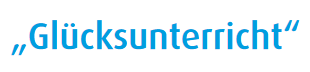 Glücksunterricht